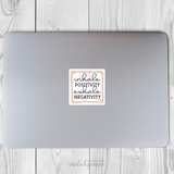 "Inhale Positivity, Exhale Negativity" - 3 inch Vinyl Sticker