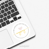 "Be afraid and do it anyway" - 3 inch Vinyl Sticker