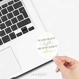 "The World Needs My Light..." - 3 inch Vinyl Sticker