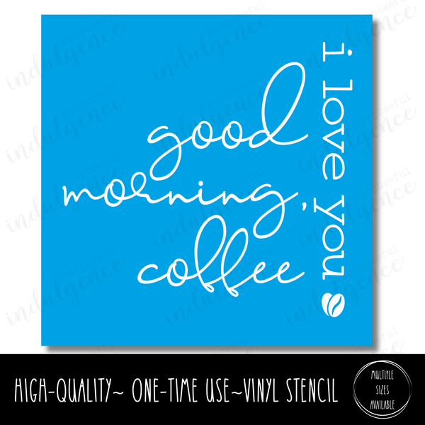 Good Morning, Coffee, I love you - Square Stencil