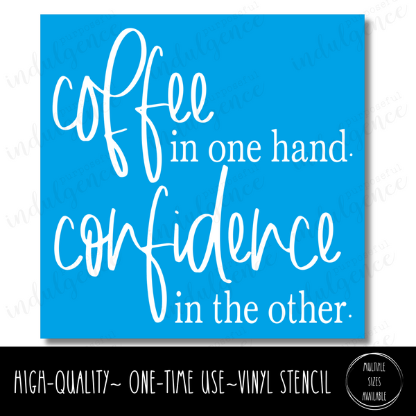 Coffee in one hand, confidence in the other - Square Stencil