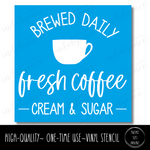 Brewed Daily - Fresh Coffee, Cream & Sugar - Square Stencil