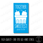 Together is the Sweetest Place to Be - Rectangle Stencil