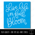 Live Life in Full Bloom - Square Stencil