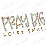 Pray Big Worry Small - Vinyl Heat Transfers