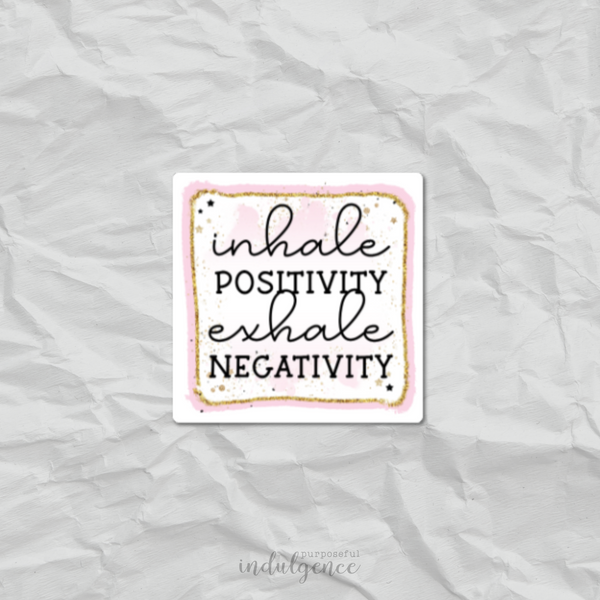 "Inhale Positivity, Exhale Negativity" - 3 inch Vinyl Sticker