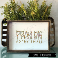 Pray Big Worry Small - Vinyl Heat Transfers